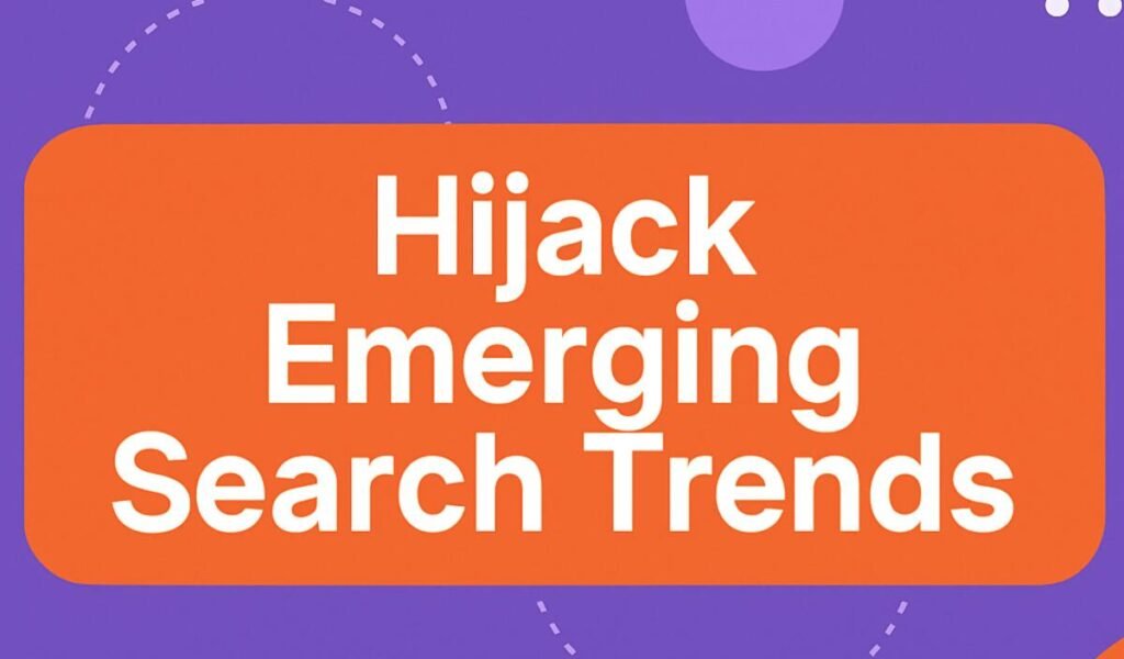 Hijack Emerging Search Trends