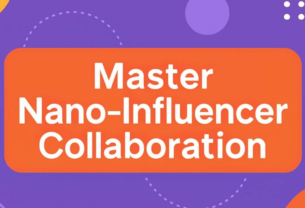 Master Nano-Influencer Collaboration