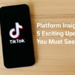TikTok Platform Insights 5 Exciting Updates You Must See