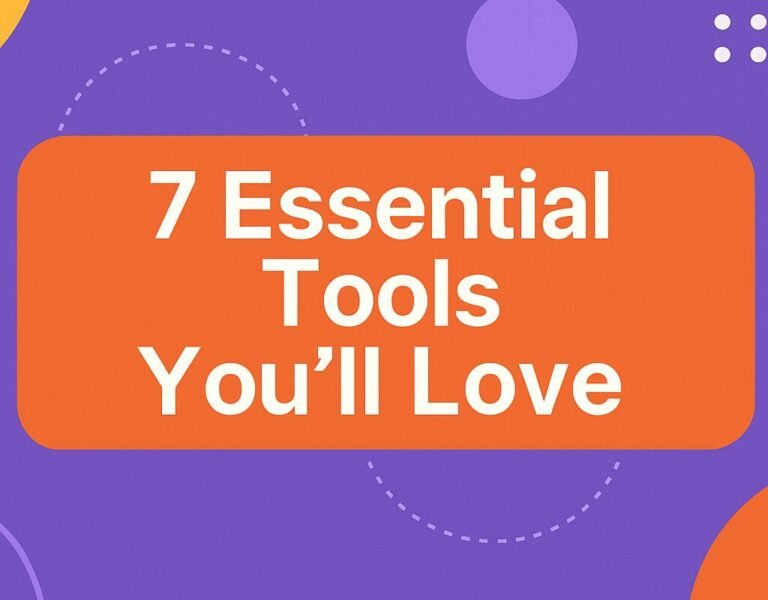 7 Essential Tools You’ll Love