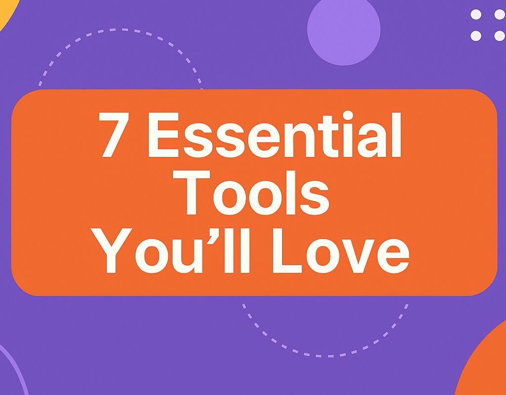 7 Essential Tools You’ll Love