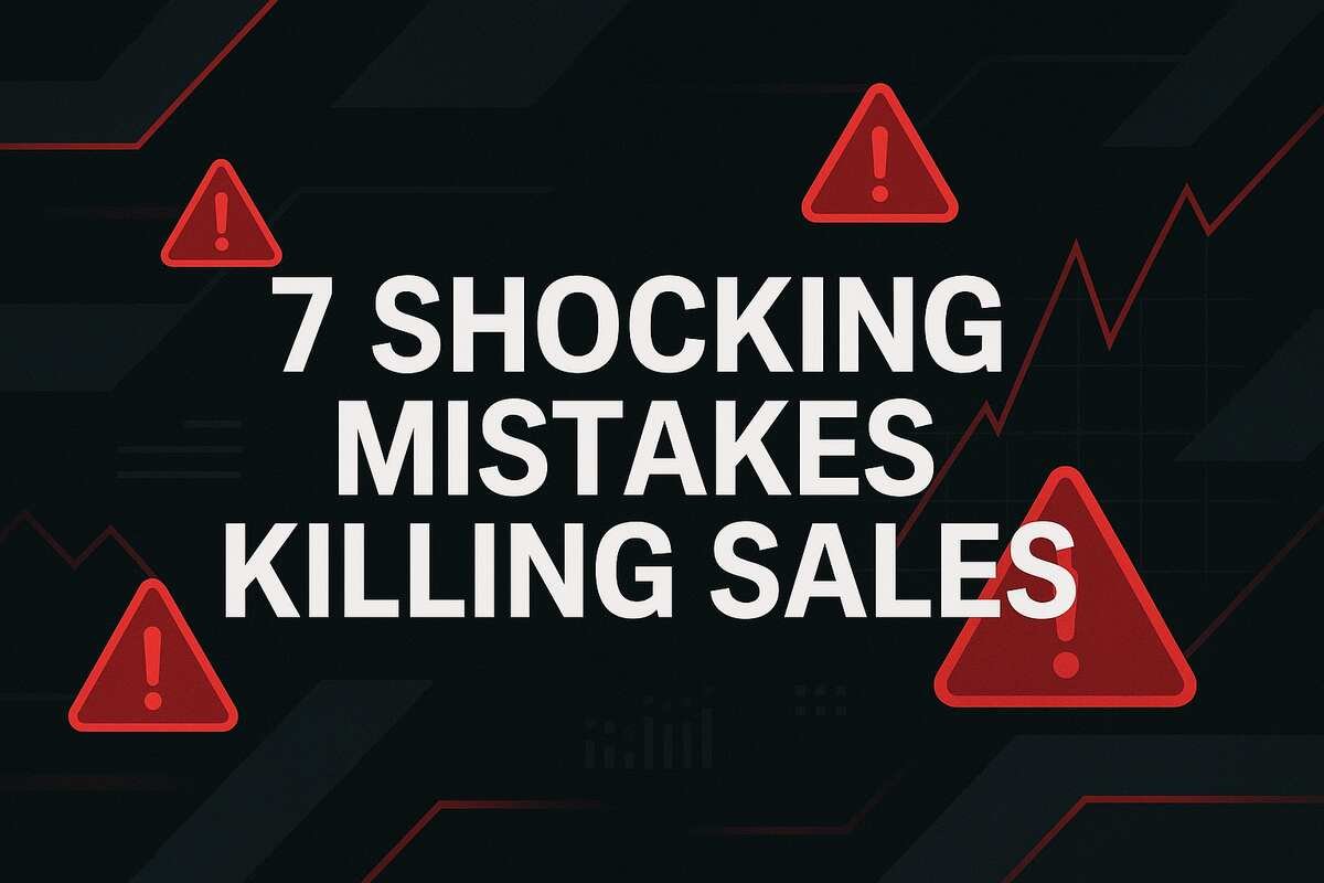 7 Shocking Mistakes Killing Sales