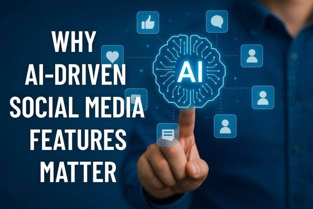 Why AI-Driven Social Media Features Matter